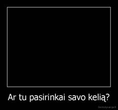 Ar tu pasirinkai savo kelią? - 