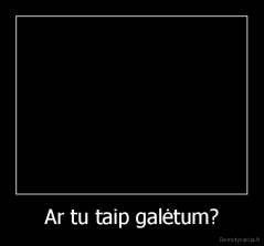 Ar tu taip galėtum? - 