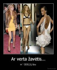 Ar verta žavėtis... - m ' ODELIŲ šou 