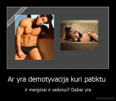 Ar yra demotyvacija kuri patiktu  - ir merginai ir vaikinui? Dabar yra