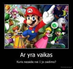 Ar yra vaikas - Kuris nezaide nei 1 jo zaidimo?