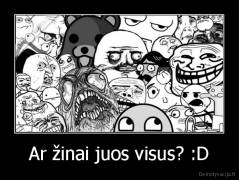 Ar žinai juos visus? :D - 