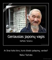 Ar žinai koks kino, kuris išrado palapinę, vardas? - Nakui Tachata