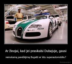 Ar žinojai, kad jei prasikalsi Dubajuje, gausi - nemokamą pavėžėjimą Bugatti ar kitu superautomobiliu?
