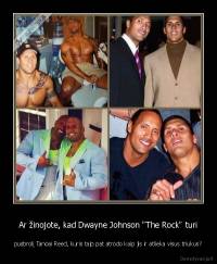 Ar žinojote, kad Dwayne Johnson "The Rock" turi - pusbrolį Tanoai Reed, kuris taip pat atrodo kaip jis ir atlieka visus triukus?