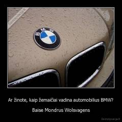 Ar žinote, kaip žemaičiai vadina automobilius BMW? - Baise Mondrus Wolsvagens