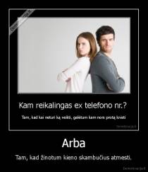 Arba - Tam, kad žinotum kieno skambučius atmesti.