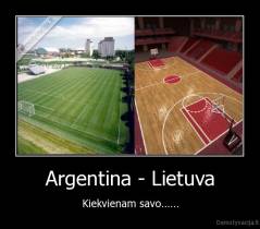 Argentina - Lietuva - Kiekvienam savo......