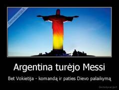 Argentina turėjo Messi - Bet Vokietija - komandą ir paties Dievo palaikymą