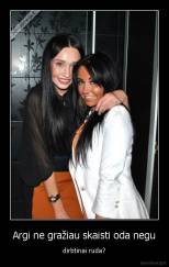 Argi ne gražiau skaisti oda negu - dirbtinai ruda?