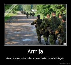 Armija - vieta kur nemalonius dalykus tenka derinti su nereikalingais.