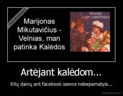 Artėjant kalėdom... - Kitų dainų ant facebook sienos nebepamatysi...