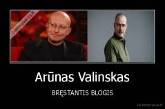 Arūnas Valinskas - BRĘSTANTIS BLOGIS