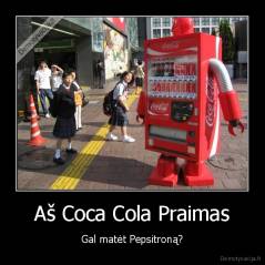 Aš Coca Cola Praimas - Gal matėt Pepsitroną?