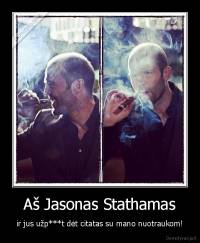 Aš Jasonas Stathamas - ir jus užp***t dėt citatas su mano nuotraukom!