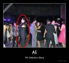 Aš - Per Valentino dieną
