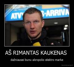 AŠ RIMANTAS KAUKENAS  - dažniausei bunu akropolio elektro marke