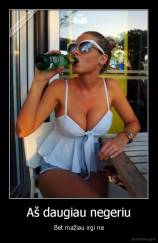 Aš daugiau negeriu - Bet mažiau irgi ne