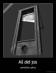 Aš dėl jos - pamečiau galvą