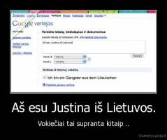 Aš esu Justina iš Lietuvos. - Vokiečiai tai supranta kitaip ..