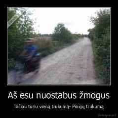 Aš esu nuostabus žmogus - Tačiau turiu vieną trukumą- Pinigų trukumą