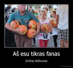 Aš esu tikras fanas - Anūkai didžiuosis