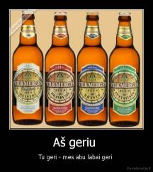 Aš geriu  - Tu geri - mes abu labai geri 