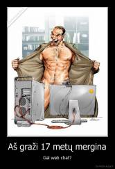 Aš graži 17 metų mergina - Gal web chat?