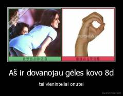 Aš ir dovanojau gėles kovo 8d - tai vieninteliai onutei