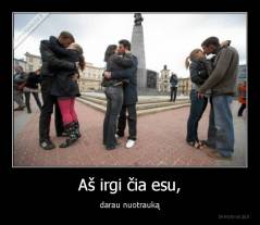 Aš irgi čia esu, - darau nuotrauką