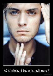 Aš įsimilėjau jį.Bet ar jis myli mane? - 