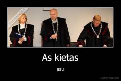 As kietas - esu
