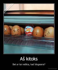 Aš kitoks - Bet ar tai reiškia, kad blogesnis?