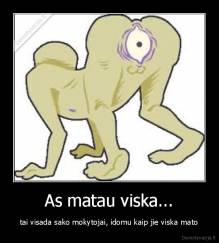 As matau viska... - tai visada sako mokytojai, idomu kaip jie viska mato
