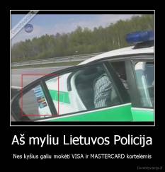Aš myliu Lietuvos Policija - Nes kyšius galiu mokėti VISA ir MASTERCARD kortelėmis