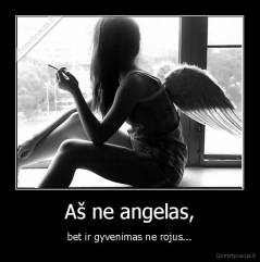Aš ne angelas, - bet ir gyvenimas ne rojus...