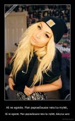 Aš ne egoiste. Man paprasčiausiai nėra ka mylėti,  - Aš ne egoiste. Man paprasčiausiai nėra ka mylėti, išskyrus save