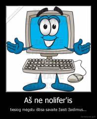 Aš ne nolifer'is - tiesiog mėgstu ištisa savaite žaisti žaidimus...
