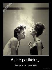 As ne pasikelus,  - tiesiog tu ne mano lygio