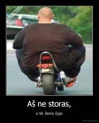 Aš ne storas, - o tik žemo ūgio