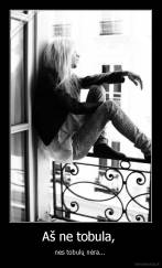 Aš ne tobula,  - nes tobulų nėra... 