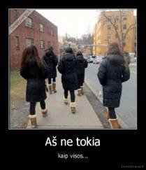 Aš ne tokia - kaip visos...