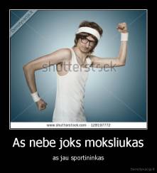 As nebe joks moksliukas - as jau sportininkas