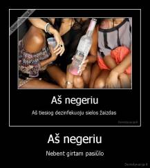 Aš negeriu - Nebent girtam pasiūlo