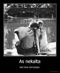 As nekalta - kad tave isimylejau.