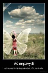 Aš nepavydi - Aš nepavydi - tiesiog pripratusi būti vienintelė.