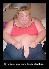 Aš nestora, pas mane kaulai stambūs... - 