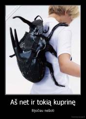 Aš net ir tokią kuprinę - Bijočiau nešioti