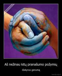 Aš nežinau kitų pranašumo požymių - išskyrus gerumą