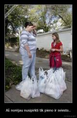 Aš norėjau nusipirkti tik pieno ir sviesto.. - 